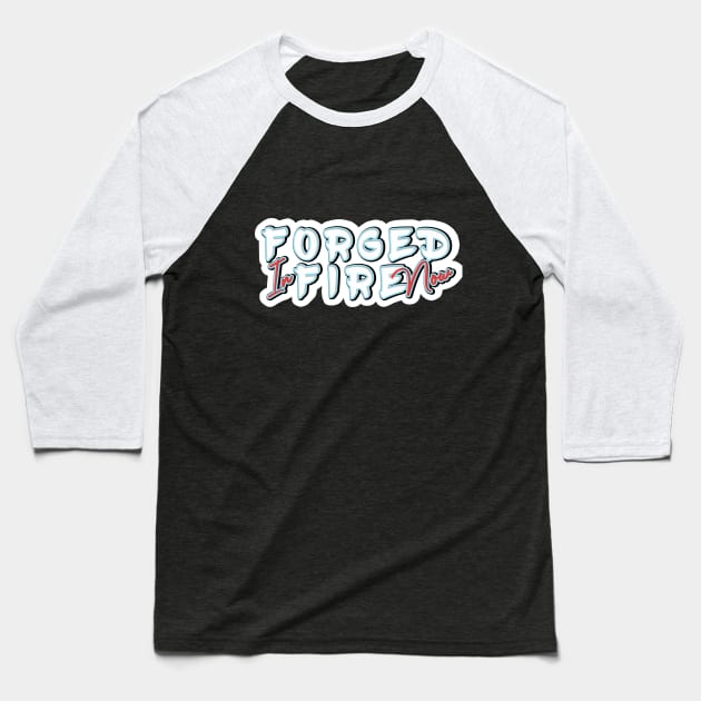 Forged In fire now lettering Baseball T-Shirt by emhaz